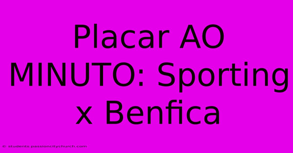 Placar AO MINUTO: Sporting X Benfica