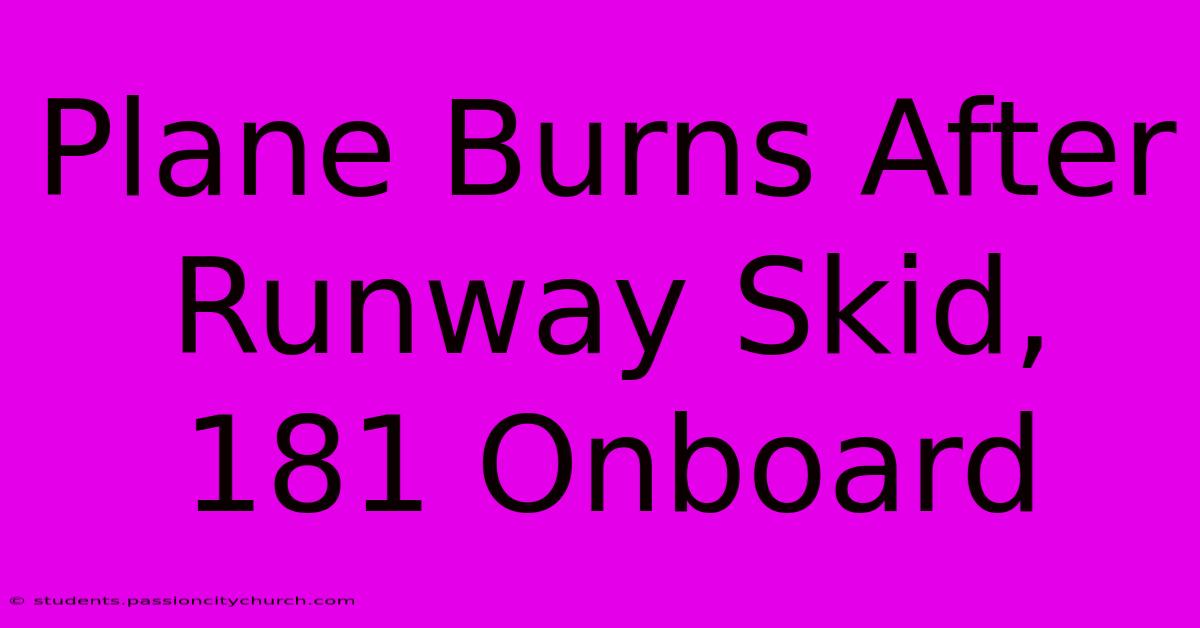 Plane Burns After Runway Skid, 181 Onboard