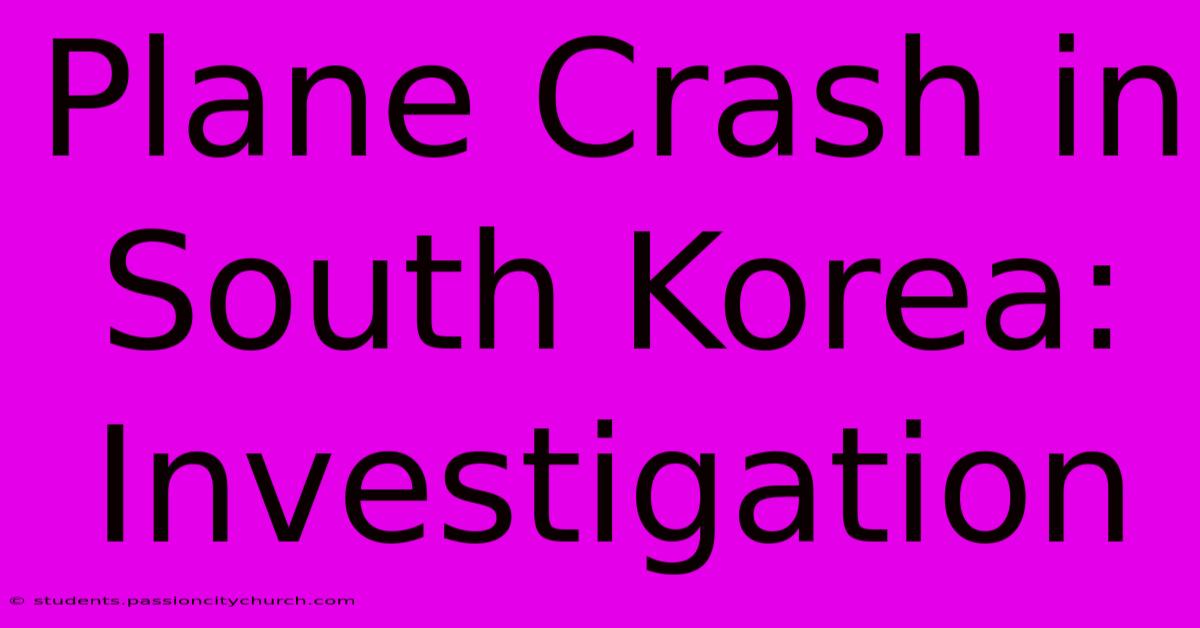 Plane Crash In South Korea: Investigation