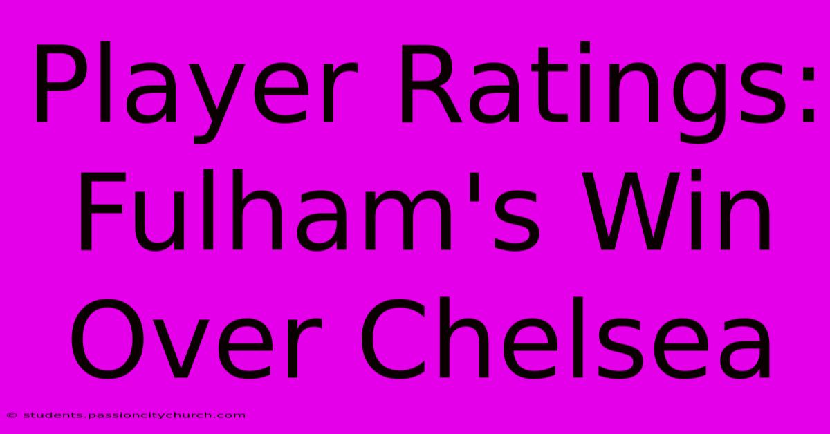 Player Ratings: Fulham's Win Over Chelsea