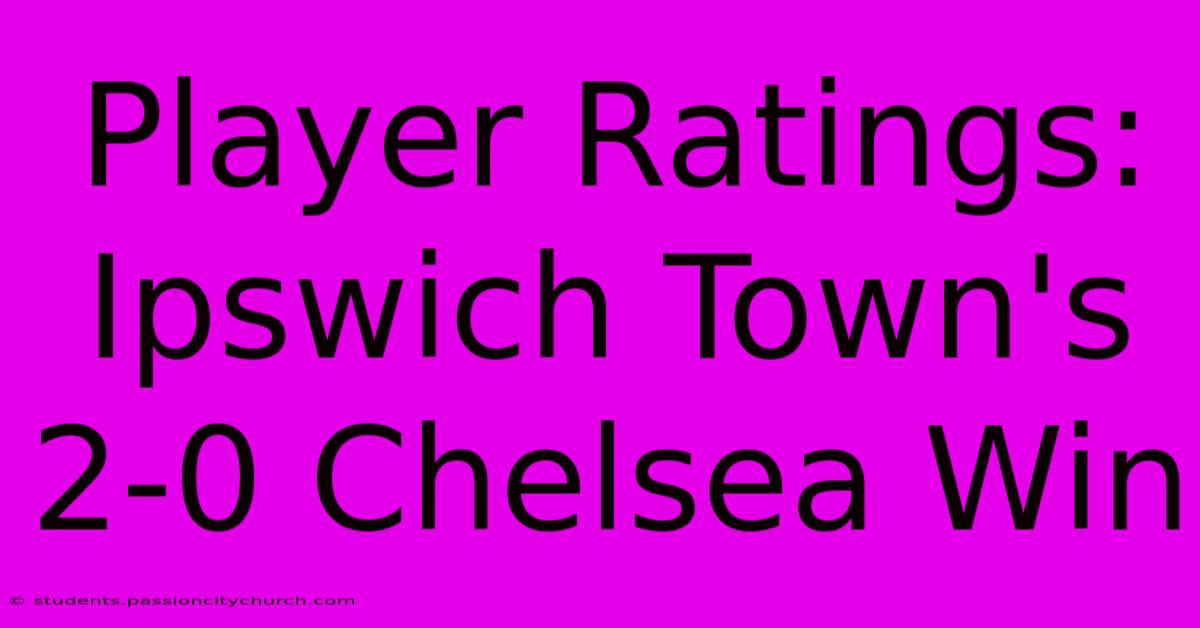 Player Ratings: Ipswich Town's 2-0 Chelsea Win