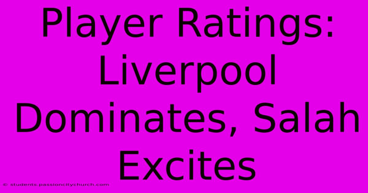 Player Ratings: Liverpool Dominates, Salah Excites