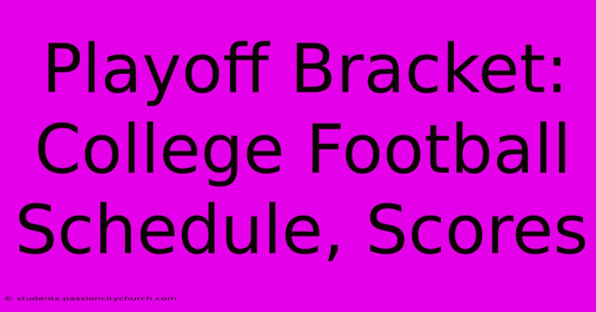 Playoff Bracket: College Football Schedule, Scores