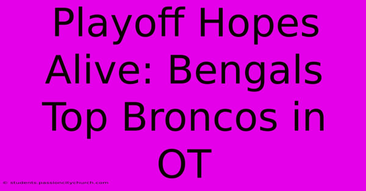 Playoff Hopes Alive: Bengals Top Broncos In OT