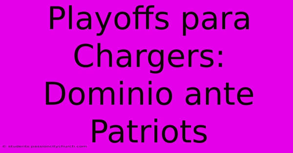 Playoffs Para Chargers: Dominio Ante Patriots