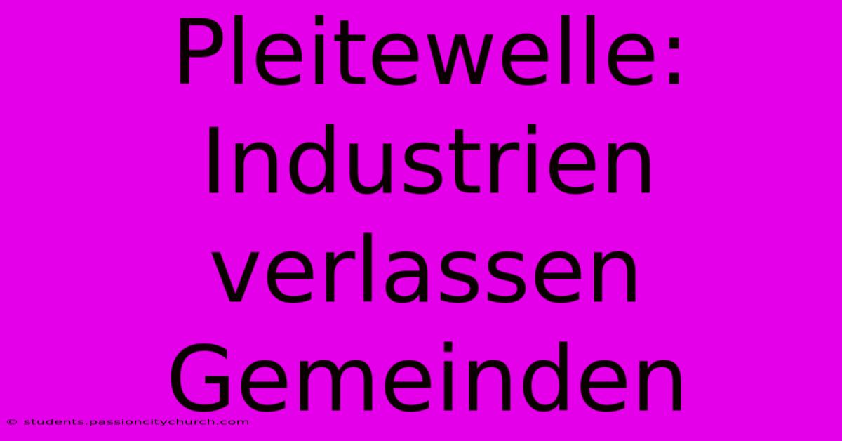 Pleitewelle: Industrien Verlassen Gemeinden