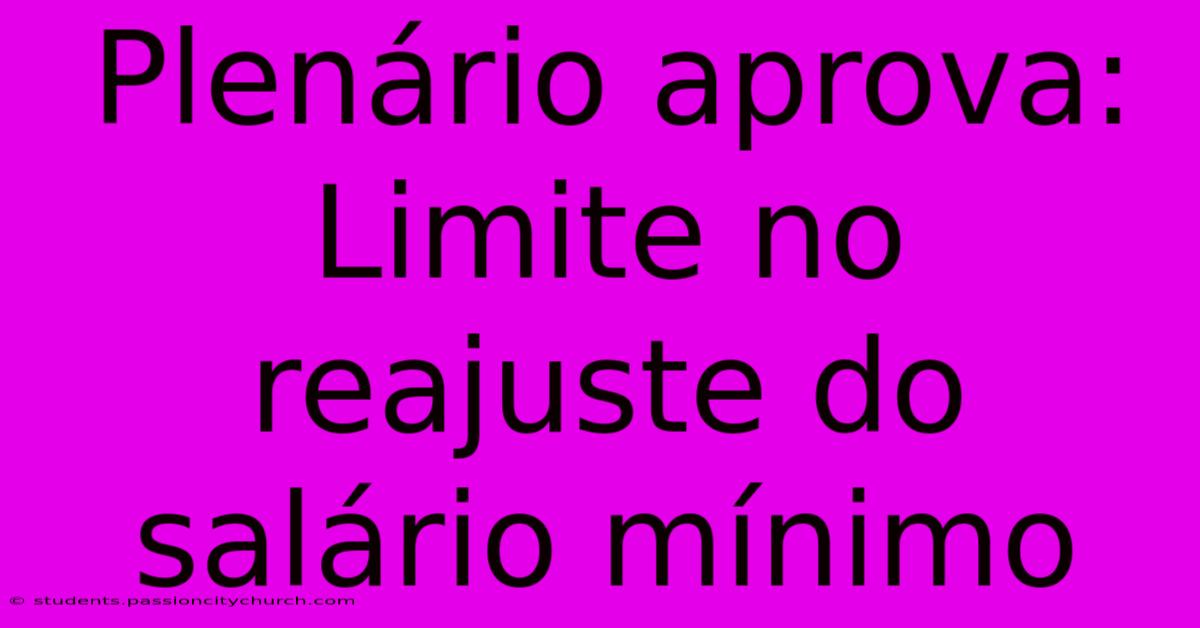 Plenário Aprova: Limite No Reajuste Do Salário Mínimo