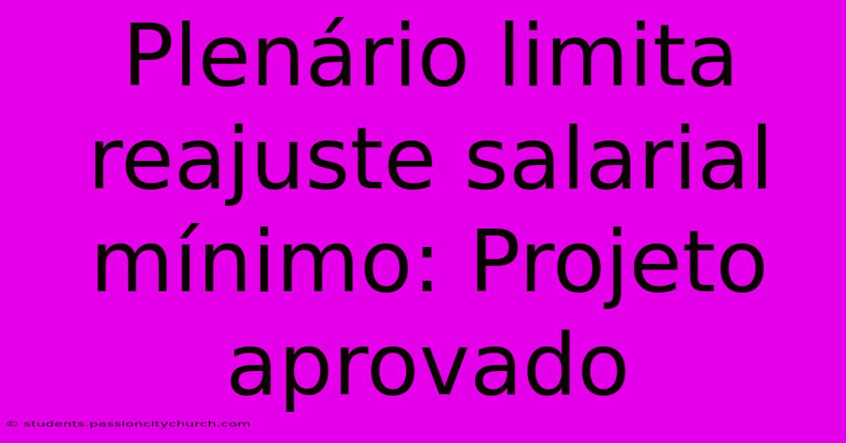 Plenário Limita Reajuste Salarial Mínimo: Projeto Aprovado