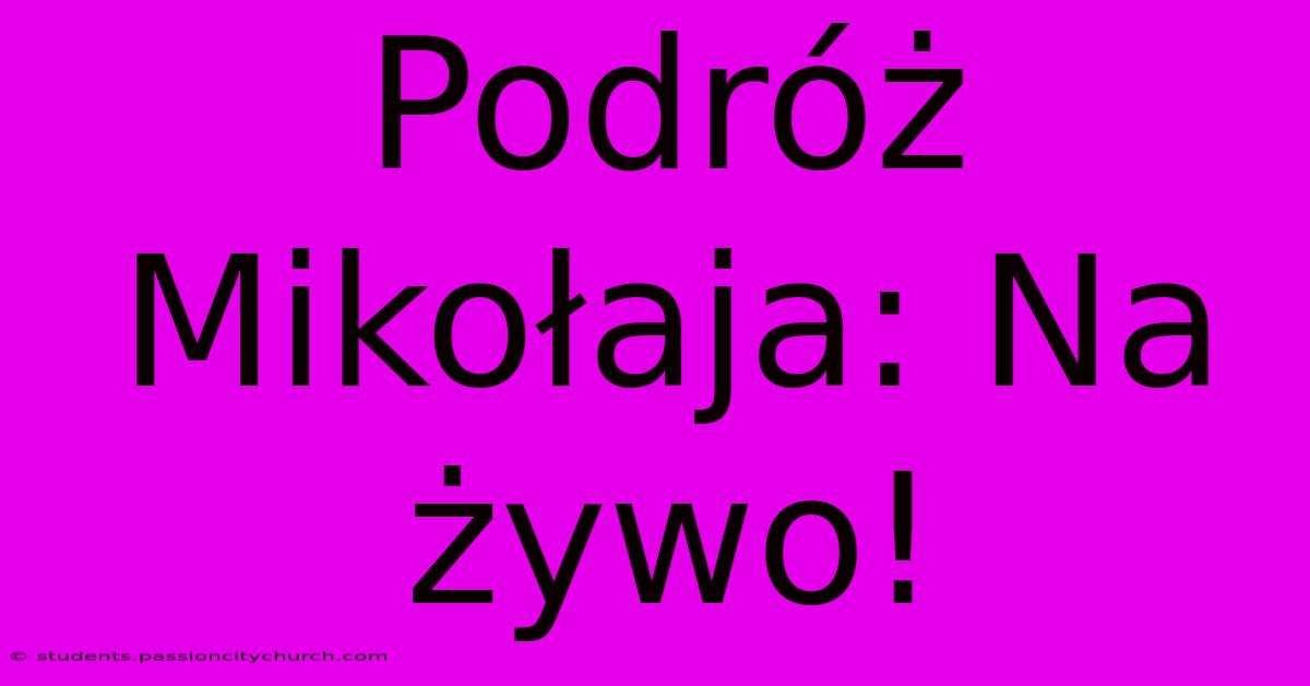 Podróż Mikołaja: Na Żywo!