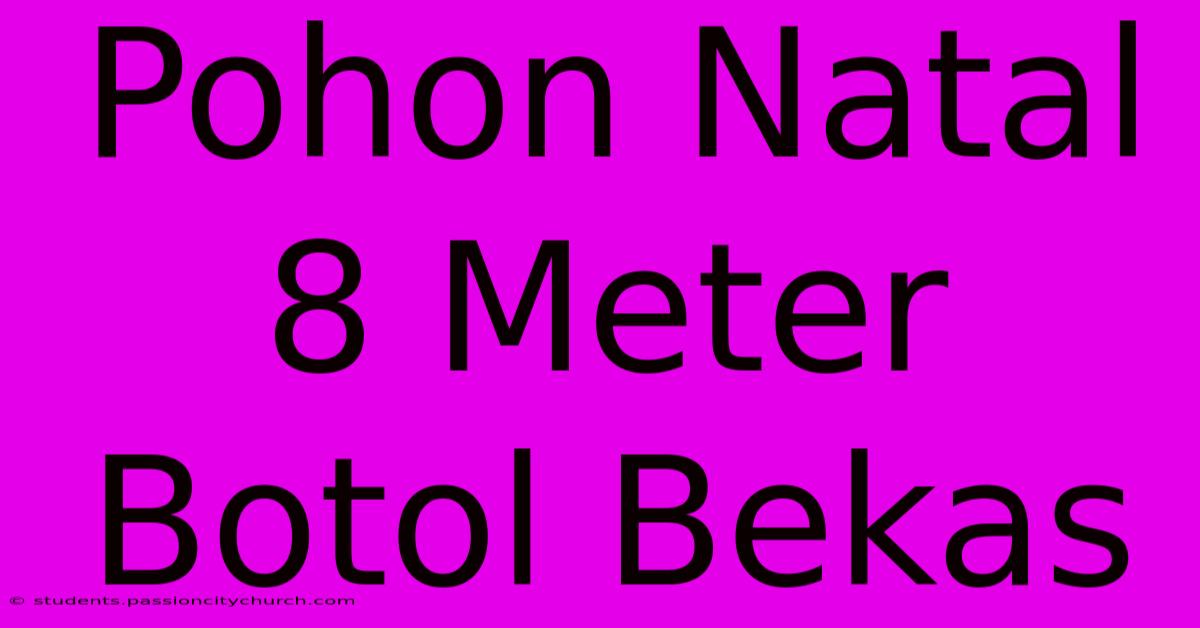 Pohon Natal 8 Meter Botol Bekas