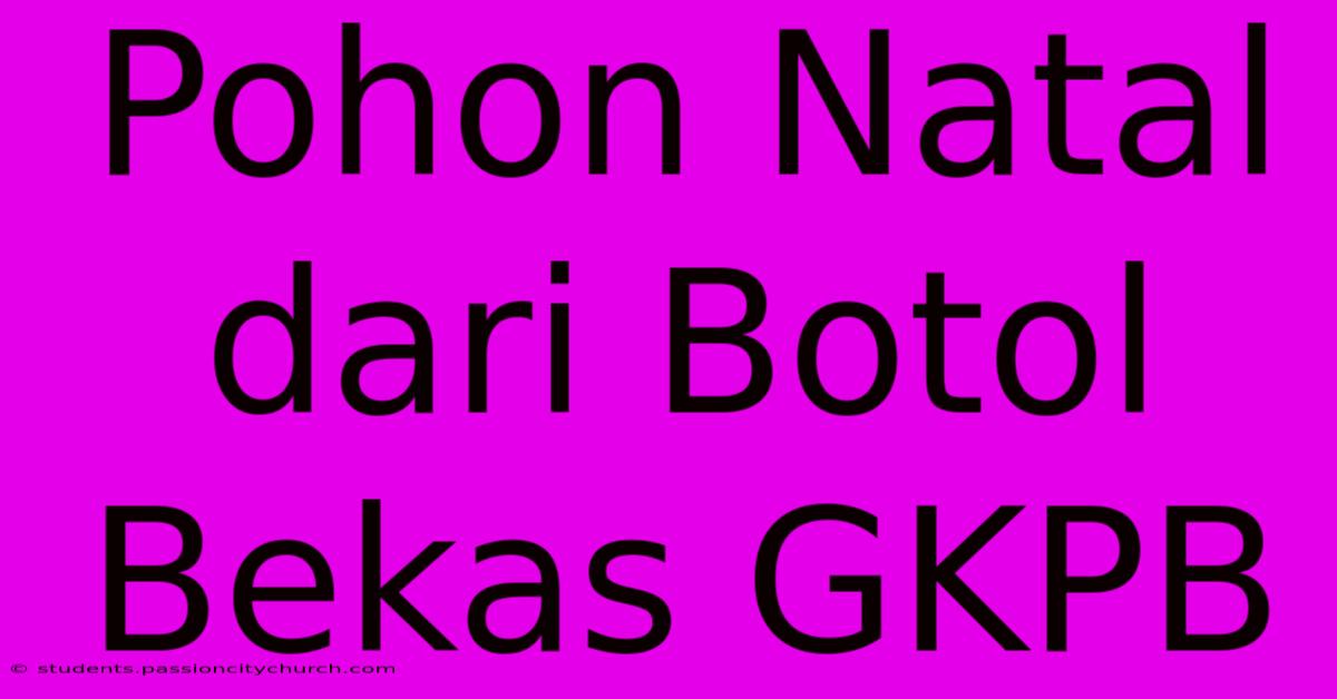 Pohon Natal Dari Botol Bekas GKPB