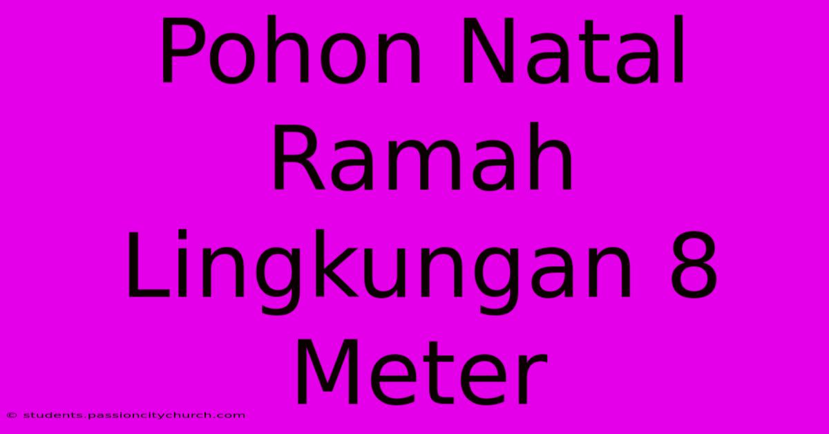 Pohon Natal Ramah Lingkungan 8 Meter