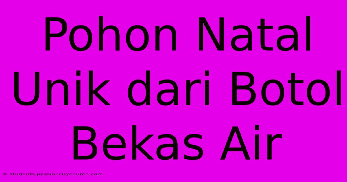 Pohon Natal Unik Dari Botol Bekas Air