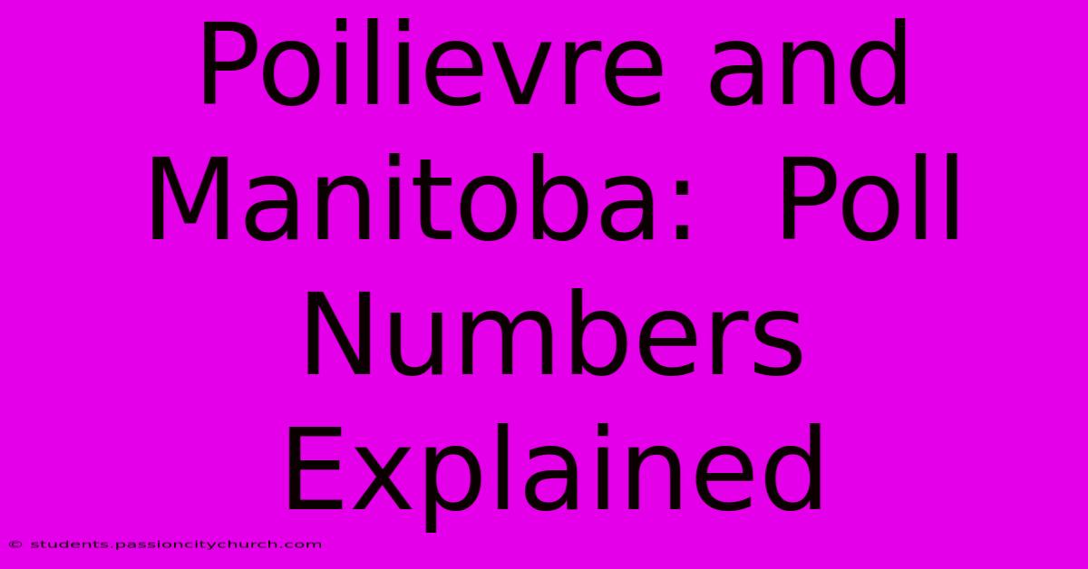 Poilievre And Manitoba:  Poll Numbers Explained