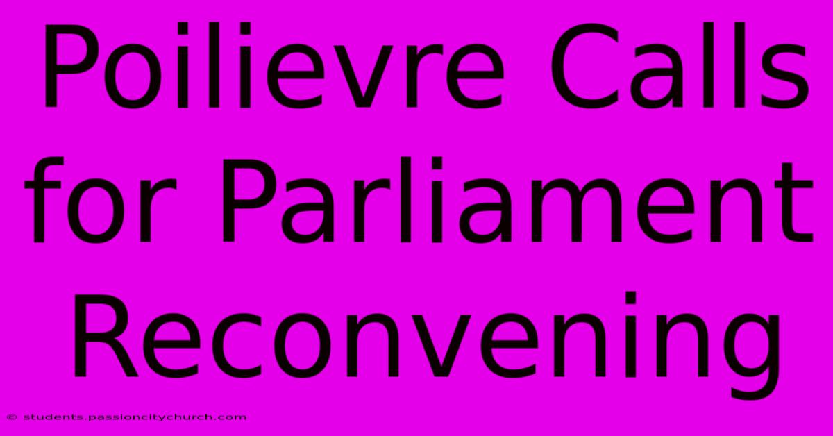 Poilievre Calls For Parliament Reconvening