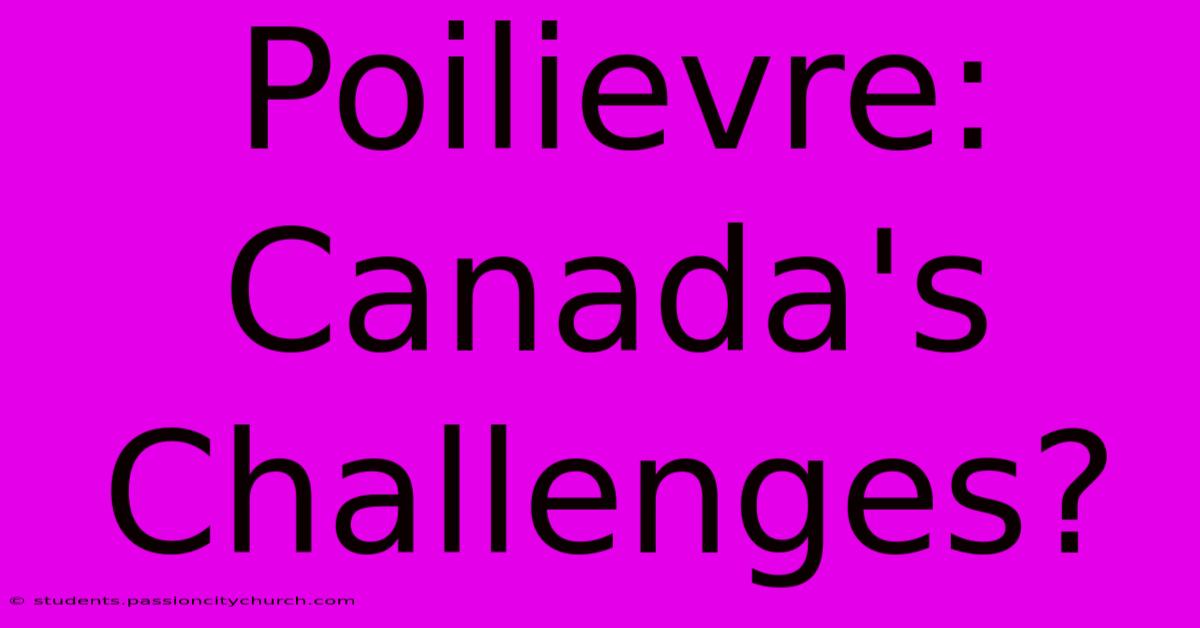 Poilievre: Canada's Challenges?