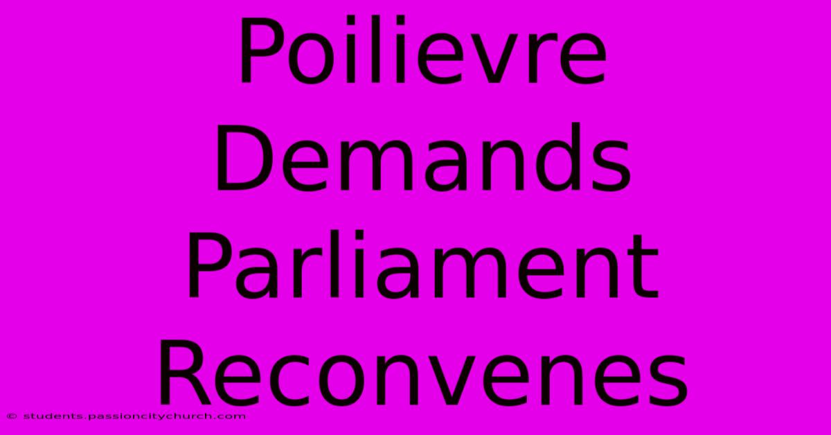 Poilievre Demands Parliament Reconvenes