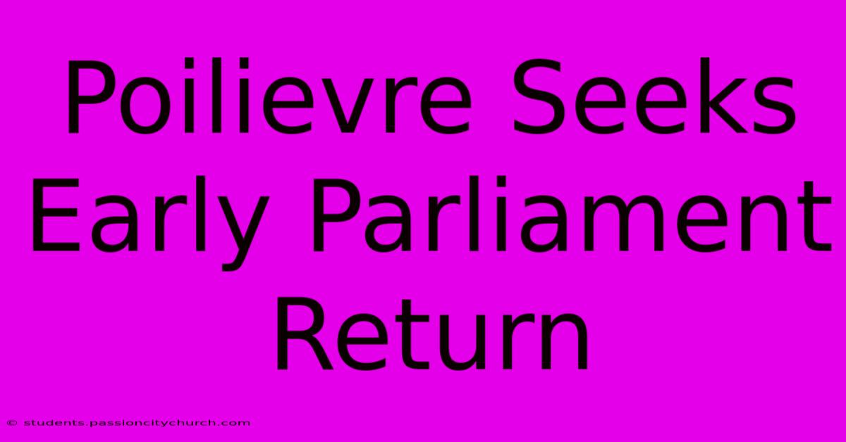 Poilievre Seeks Early Parliament Return