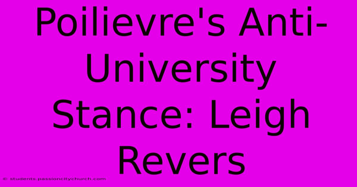 Poilievre's Anti-University Stance: Leigh Revers