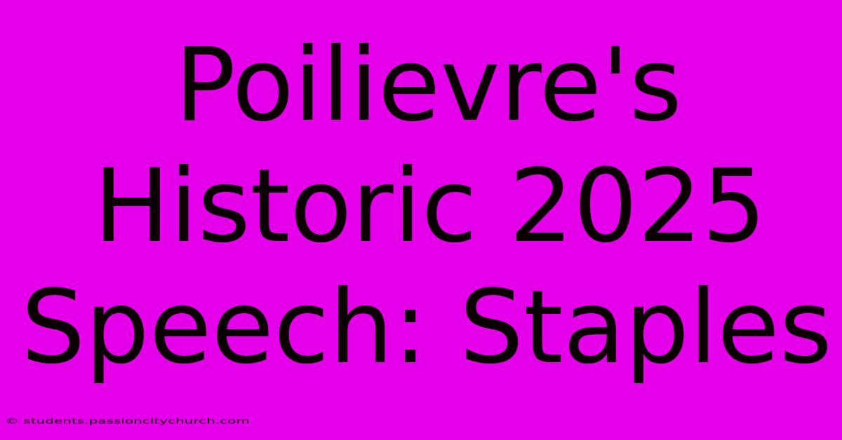 Poilievre's Historic 2025 Speech: Staples