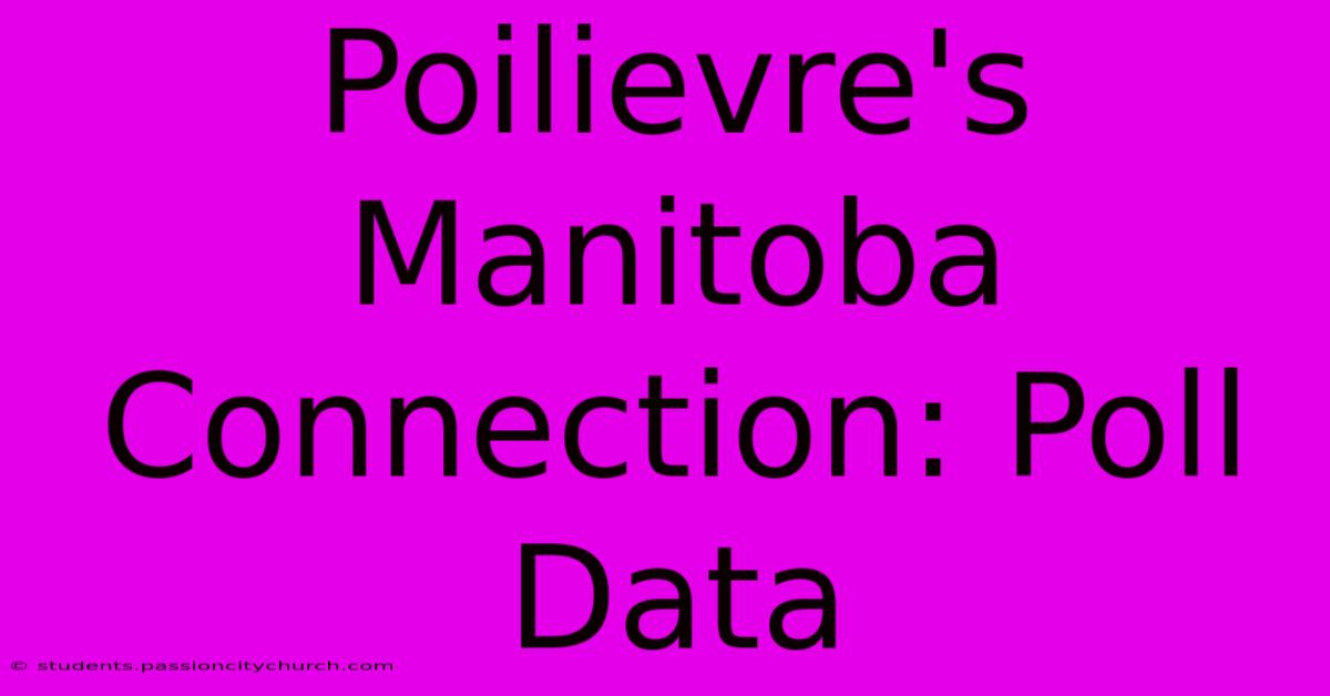 Poilievre's Manitoba Connection: Poll Data