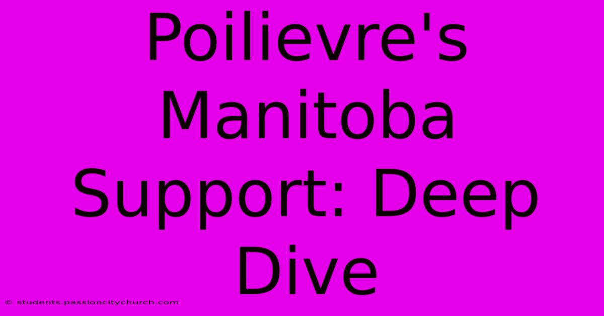 Poilievre's Manitoba Support: Deep Dive