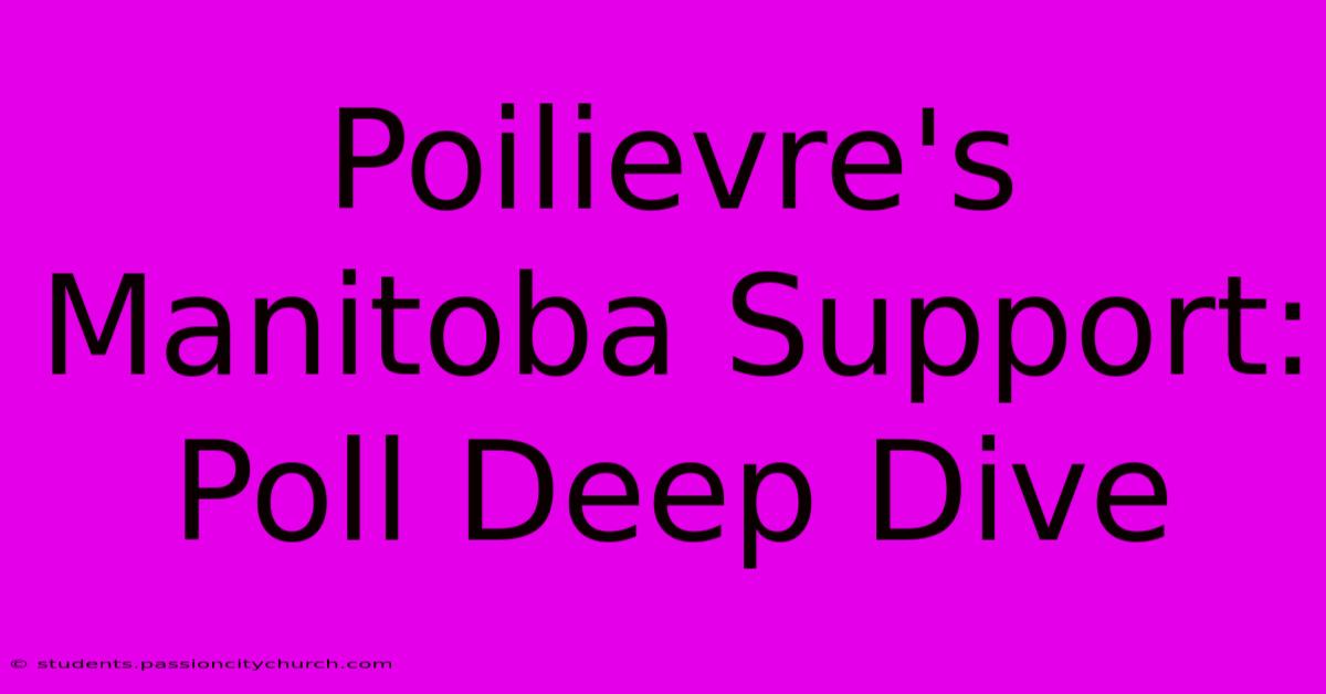 Poilievre's Manitoba Support: Poll Deep Dive