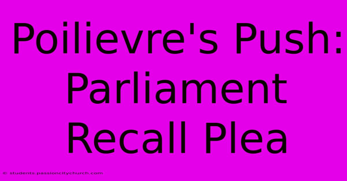 Poilievre's Push: Parliament Recall Plea