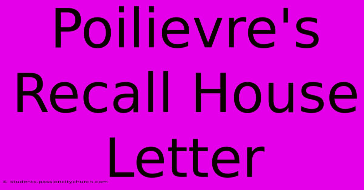 Poilievre's Recall House Letter