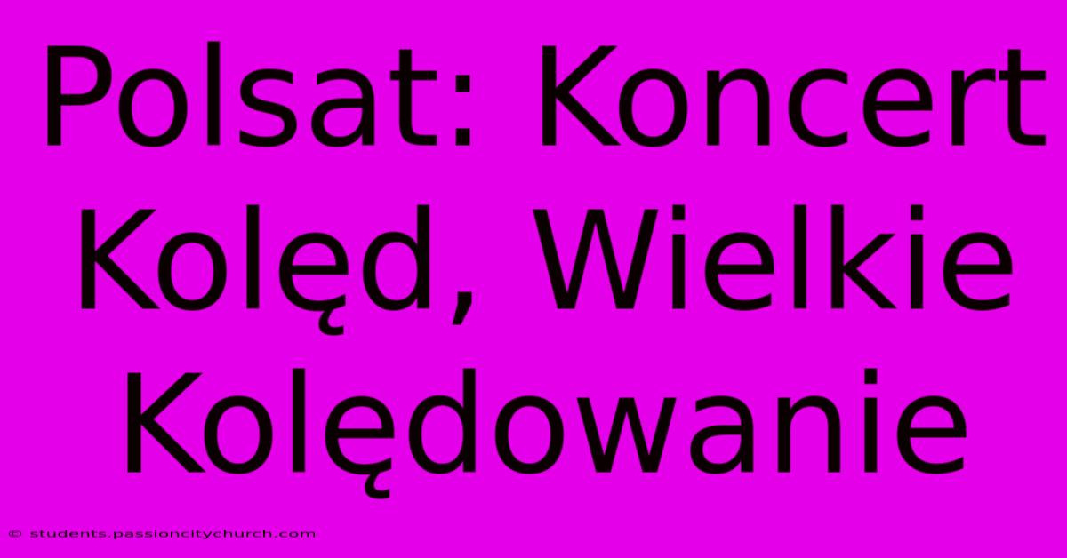 Polsat: Koncert Kolęd, Wielkie Kolędowanie