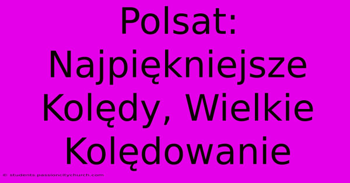 Polsat: Najpiękniejsze Kolędy, Wielkie Kolędowanie