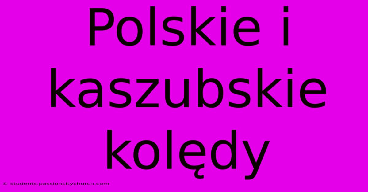 Polskie I Kaszubskie Kolędy