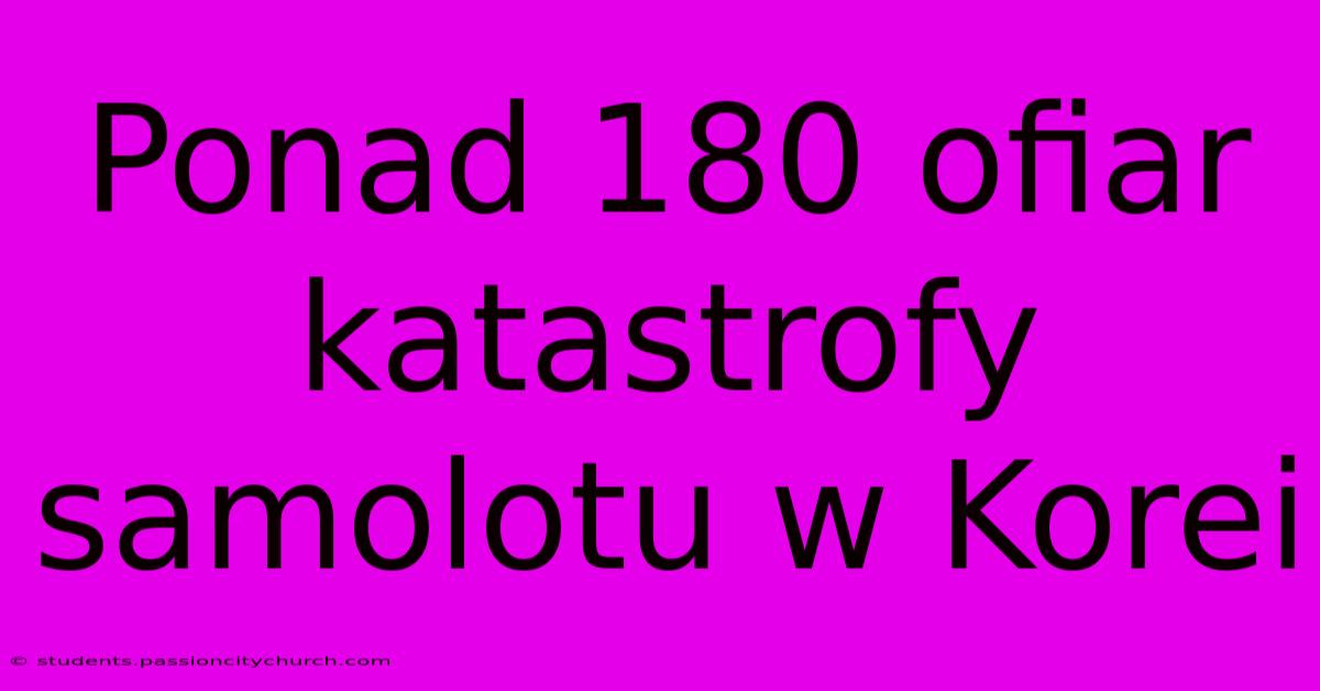 Ponad 180 Ofiar Katastrofy Samolotu W Korei