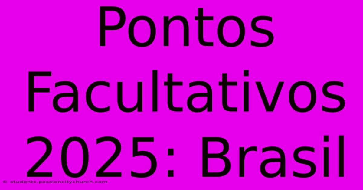 Pontos Facultativos 2025: Brasil