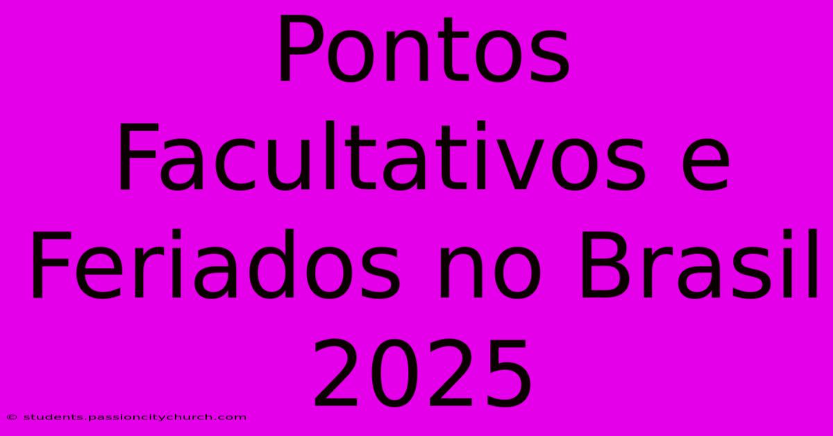 Pontos Facultativos E Feriados No Brasil 2025