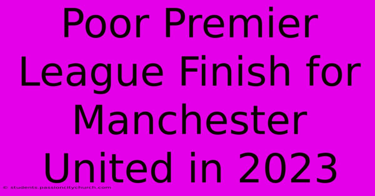 Poor Premier League Finish For Manchester United In 2023