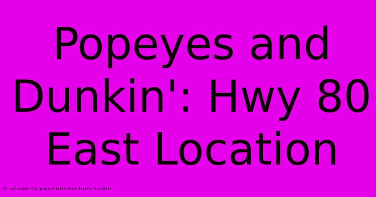 Popeyes And Dunkin': Hwy 80 East Location