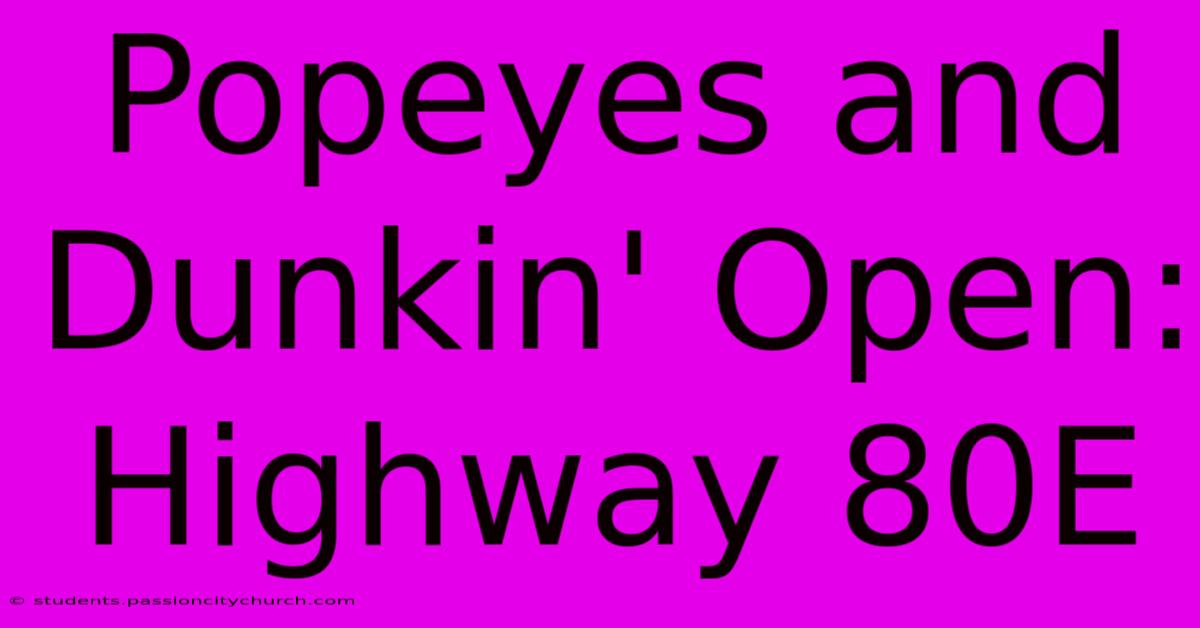 Popeyes And Dunkin' Open: Highway 80E