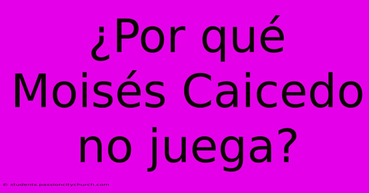 ¿Por Qué Moisés Caicedo No Juega?