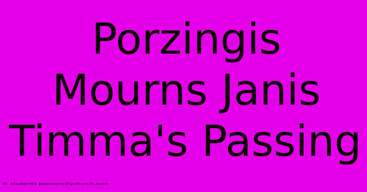 Porzingis Mourns Janis Timma's Passing