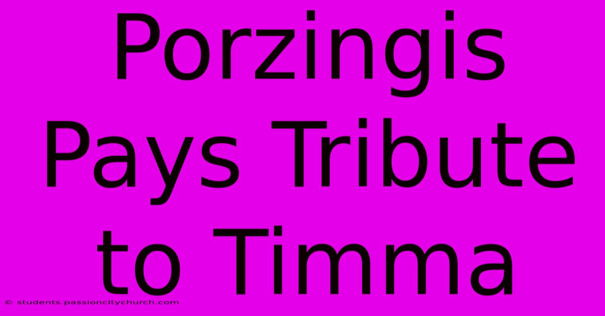 Porzingis Pays Tribute To Timma