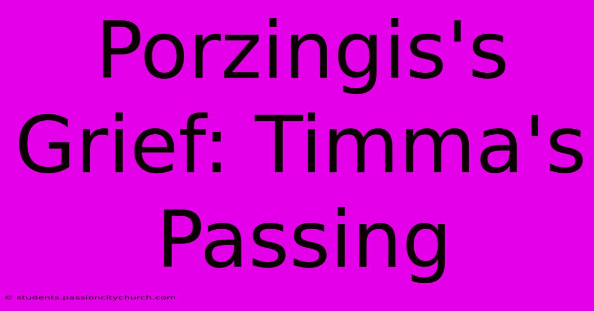 Porzingis's Grief: Timma's Passing