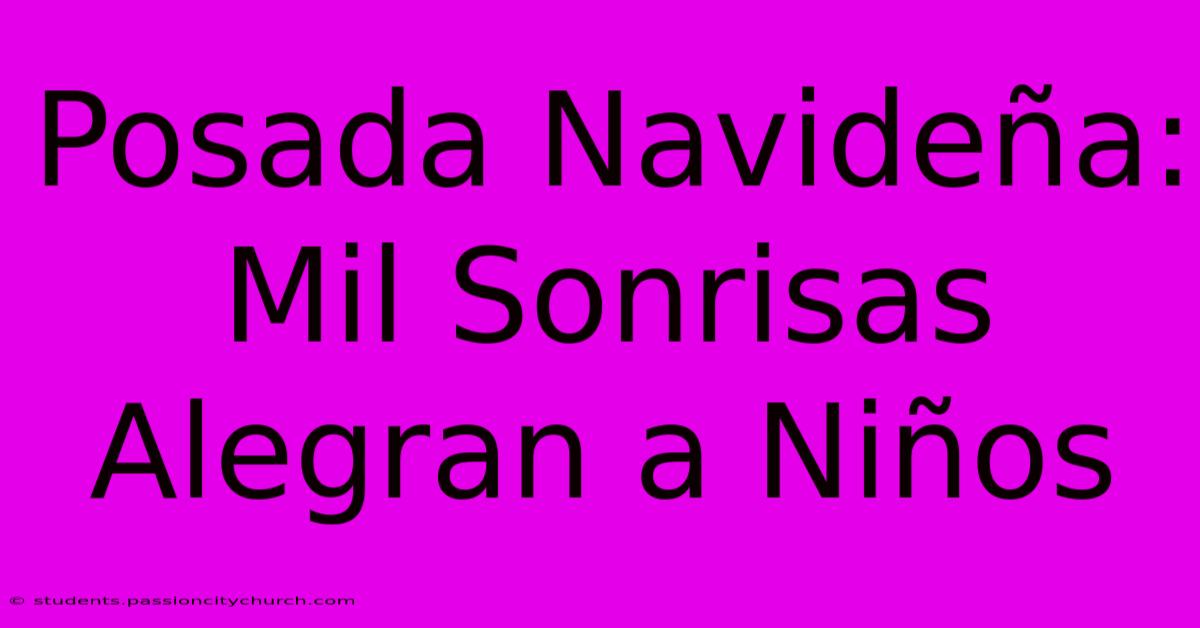 Posada Navideña: Mil Sonrisas Alegran A Niños