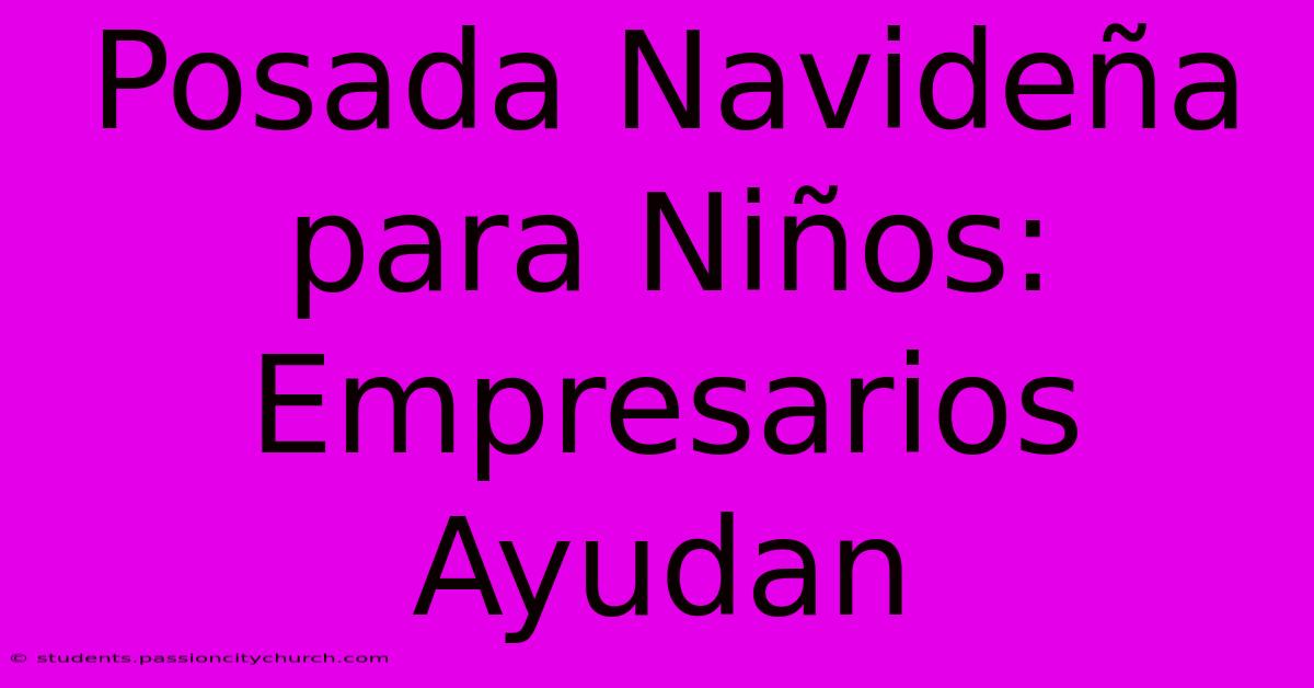 Posada Navideña Para Niños: Empresarios Ayudan