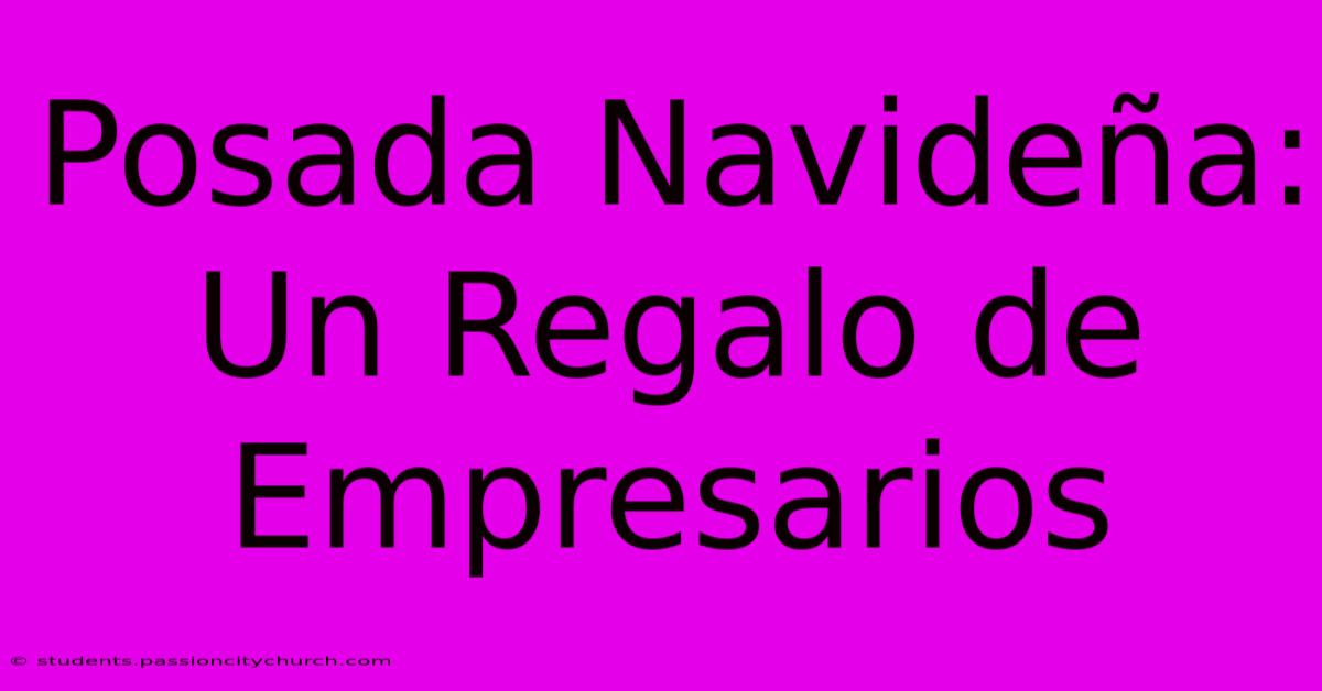 Posada Navideña: Un Regalo De Empresarios