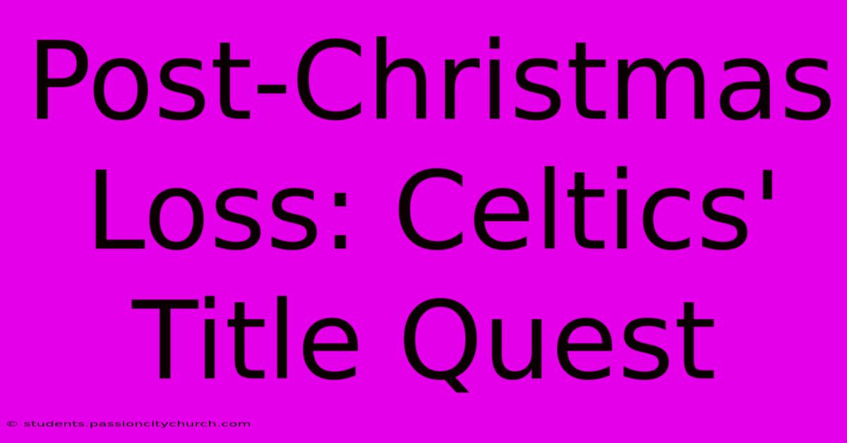 Post-Christmas Loss: Celtics' Title Quest