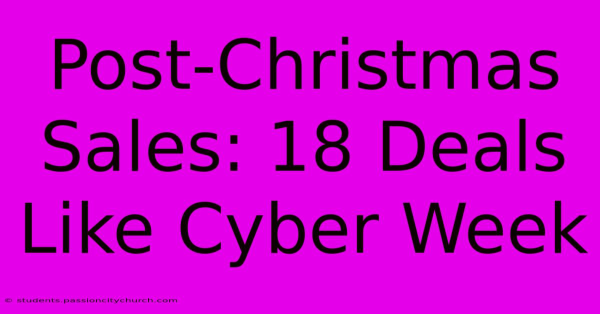 Post-Christmas Sales: 18 Deals Like Cyber Week