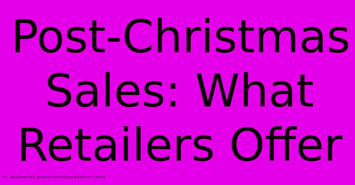 Post-Christmas Sales: What Retailers Offer