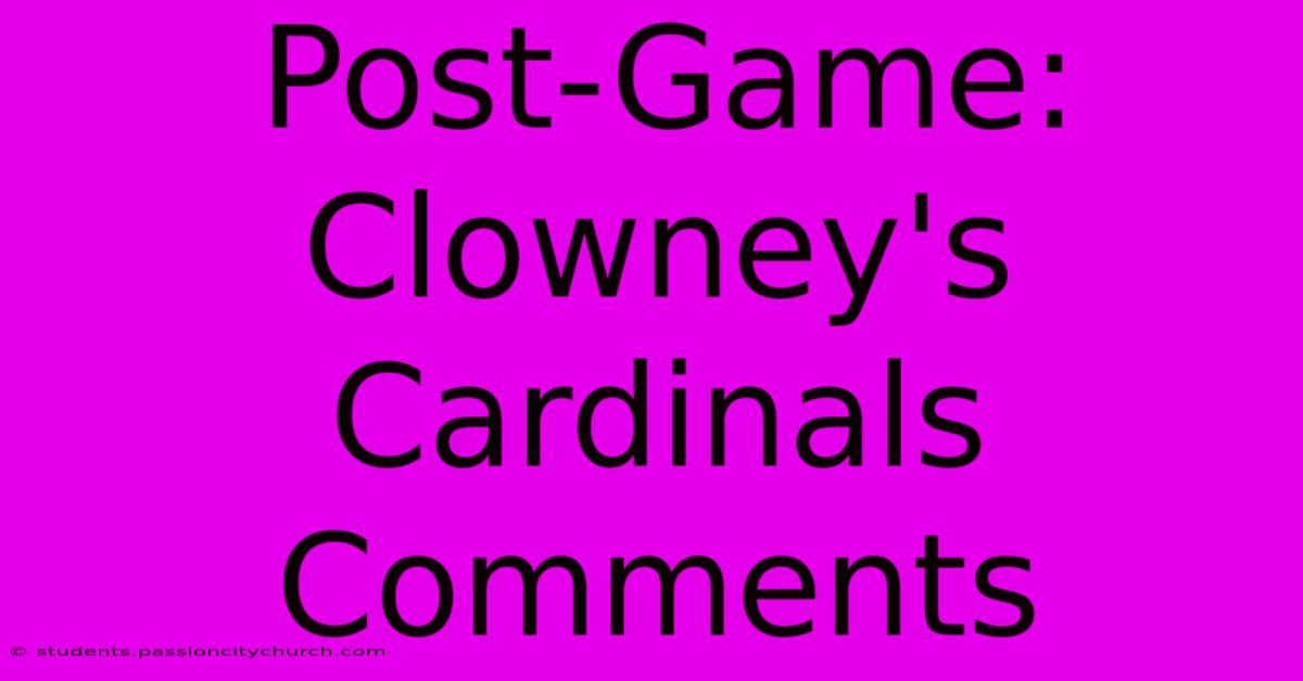 Post-Game: Clowney's Cardinals Comments