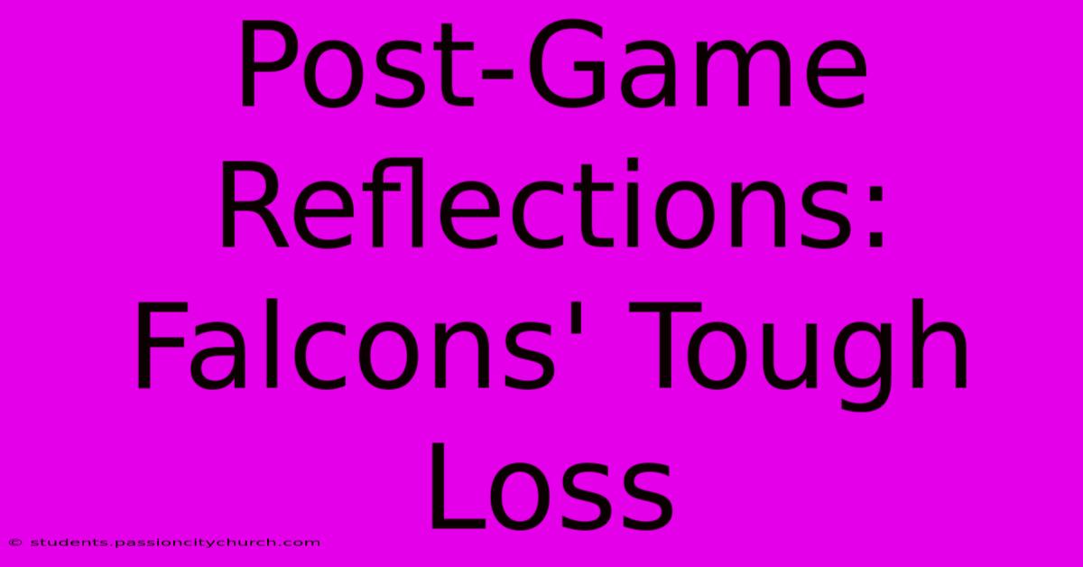 Post-Game Reflections: Falcons' Tough Loss